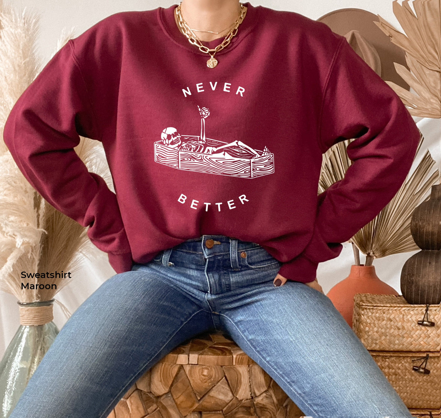 Never Better Skeleton Sweatshirt,Skull Shirt,Funny Halloween Shirt,Halloween Party Shirt,Spooky Season Shirt,Halloween Costume Tshirt,C6163