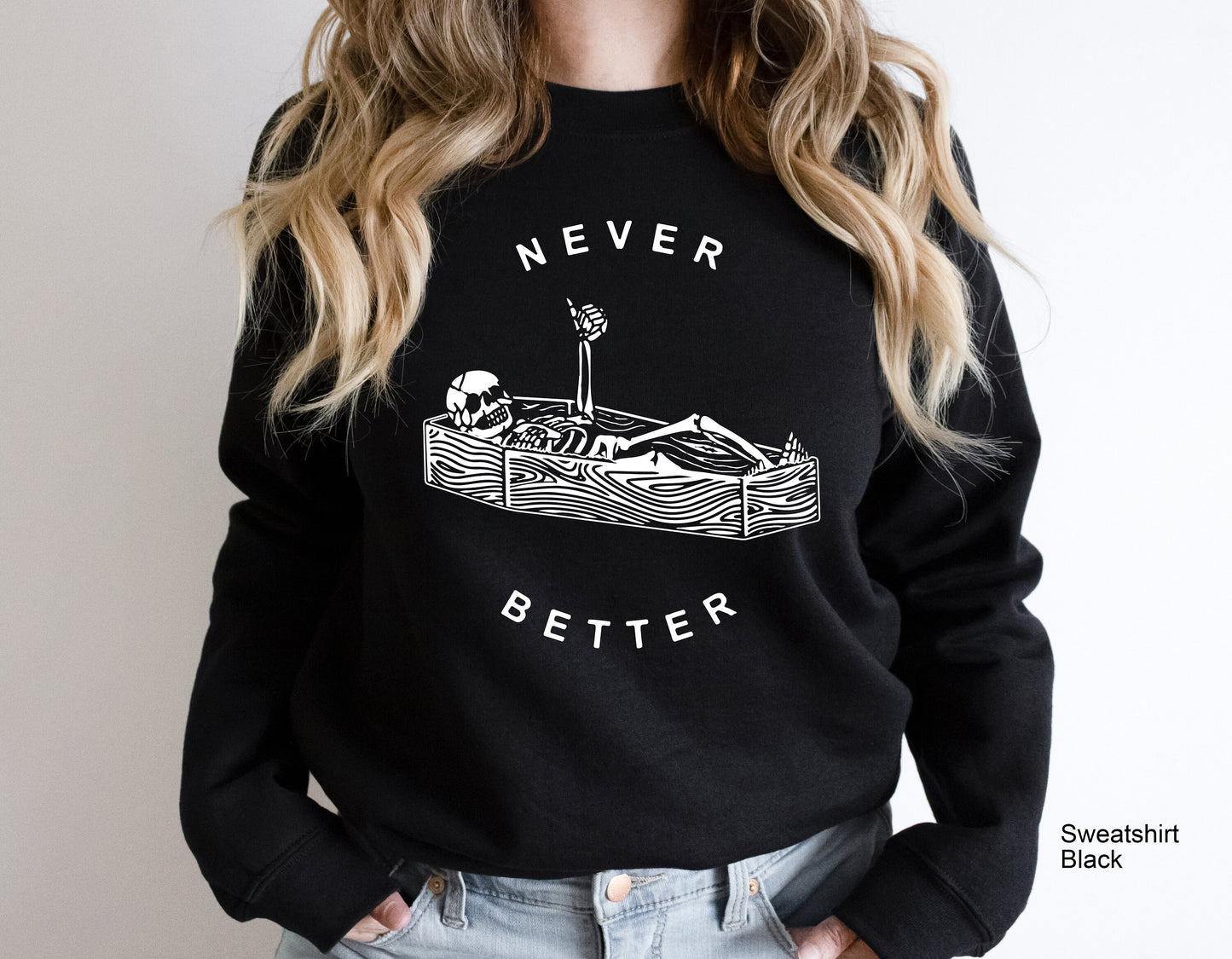 Never Better Skeleton Sweatshirt,Skull Shirt,Funny Halloween Shirt,Halloween Party Shirt,Spooky Season Shirt,Halloween Costume Tshirt,C6163
