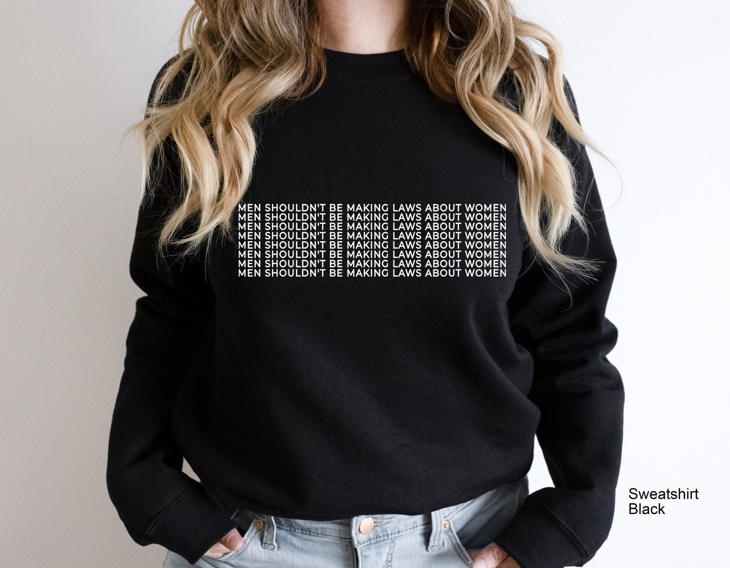 Men shouldn’t be Making laws about Women Sweatshirt,Feminist Gift Tee, Shirt,Women Empowerment Shirt Pay me Like a White Man C5665