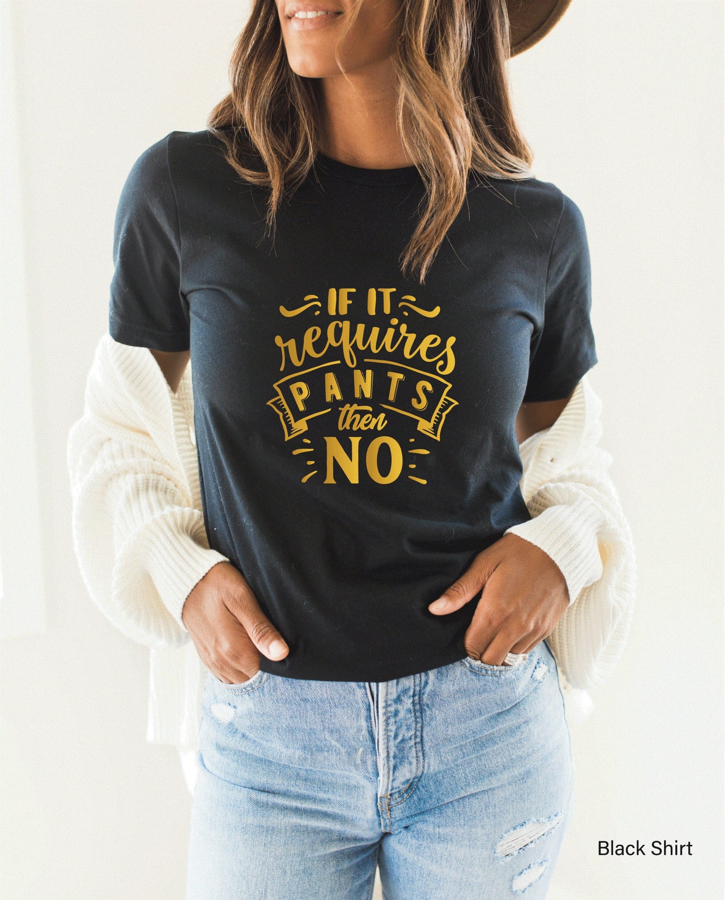 If It Requires Pants Then No Shirt, Funny T-Shirt, Sarcastic Tee, Mom Life T-Shirt, Funny Pants Shirt, No Pants Shirt, C5796