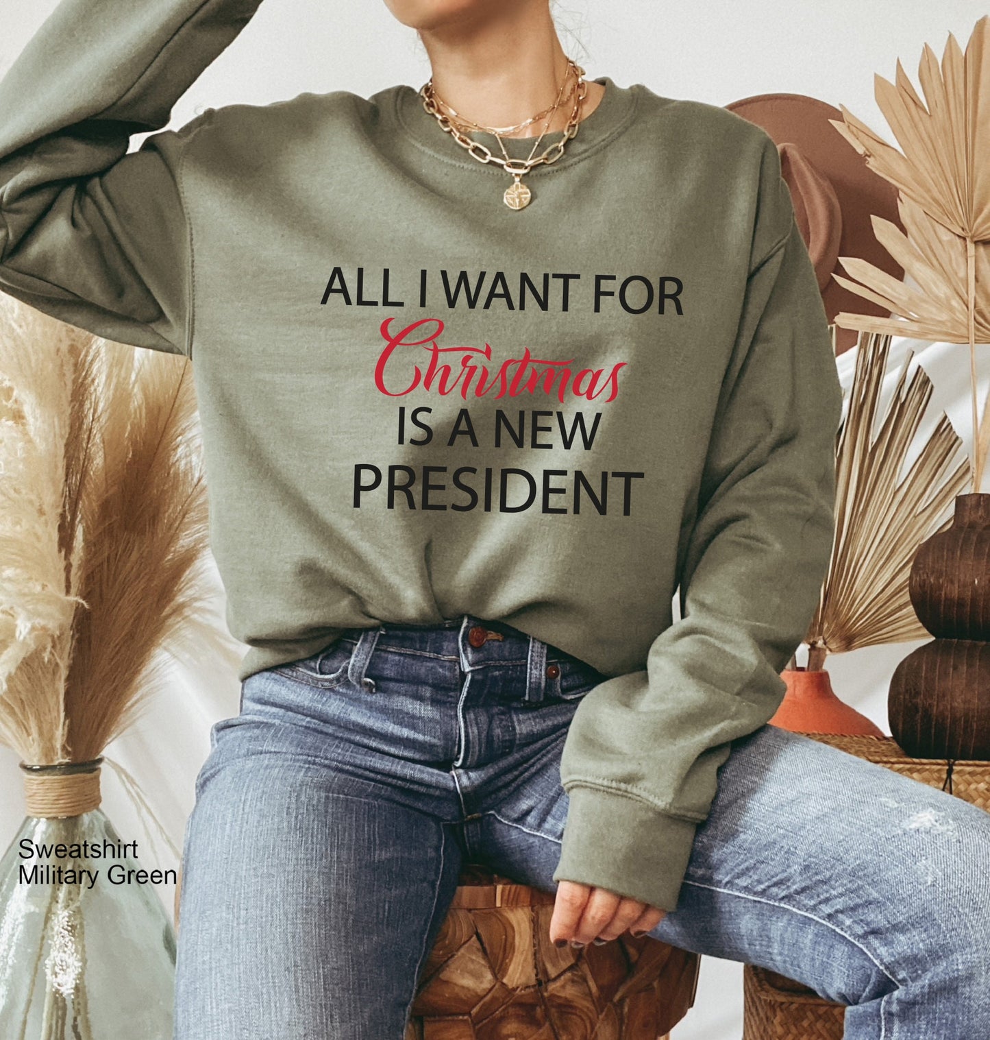 All I Want For Christmas Is A New President,Christmas Sweatshirt,Christmas Gifts,Personalized Gift, Family Christmas Sweatshirt,C6331