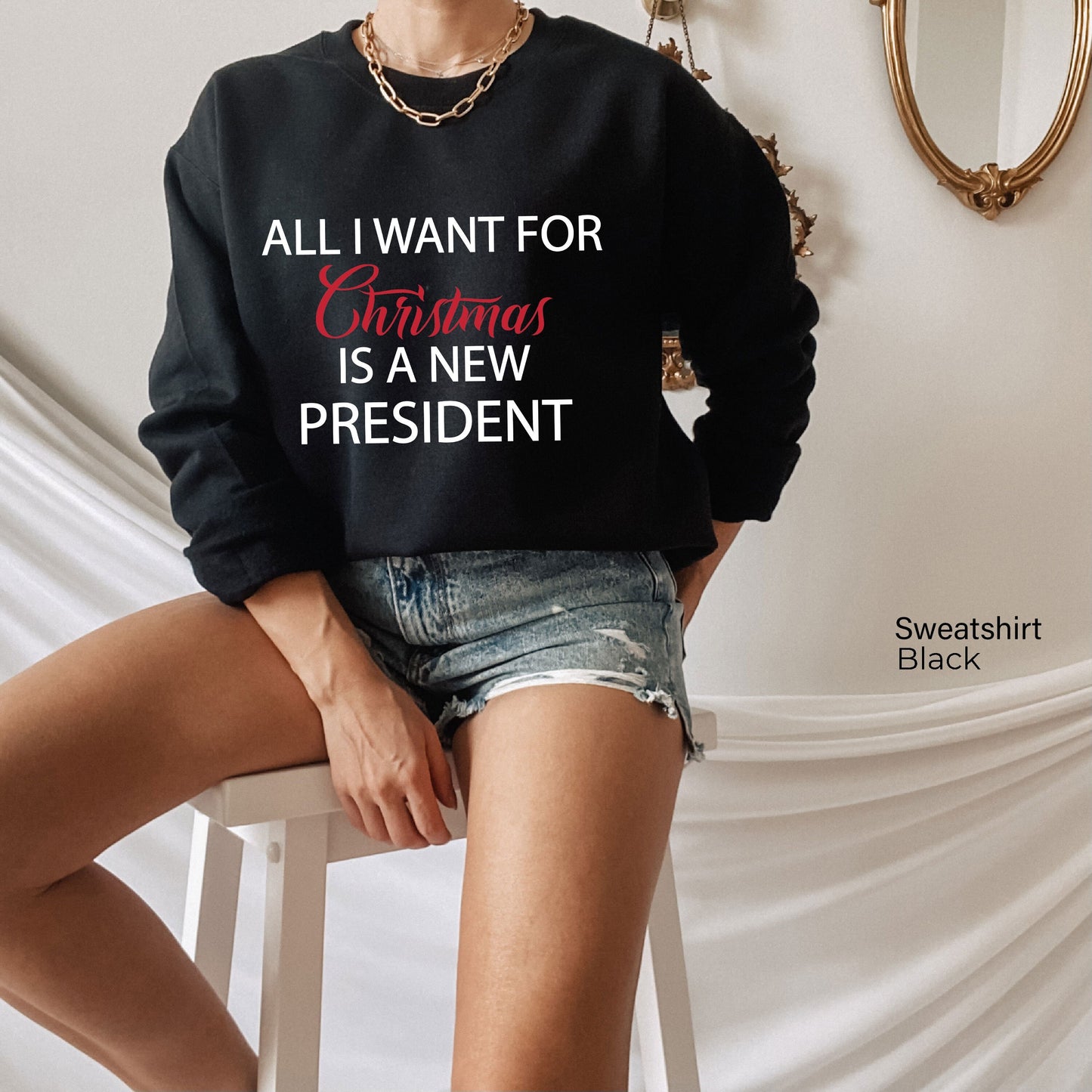All I Want For Christmas Is A New President,Christmas Sweatshirt,Christmas Gifts,Personalized Gift, Family Christmas Sweatshirt,C6331