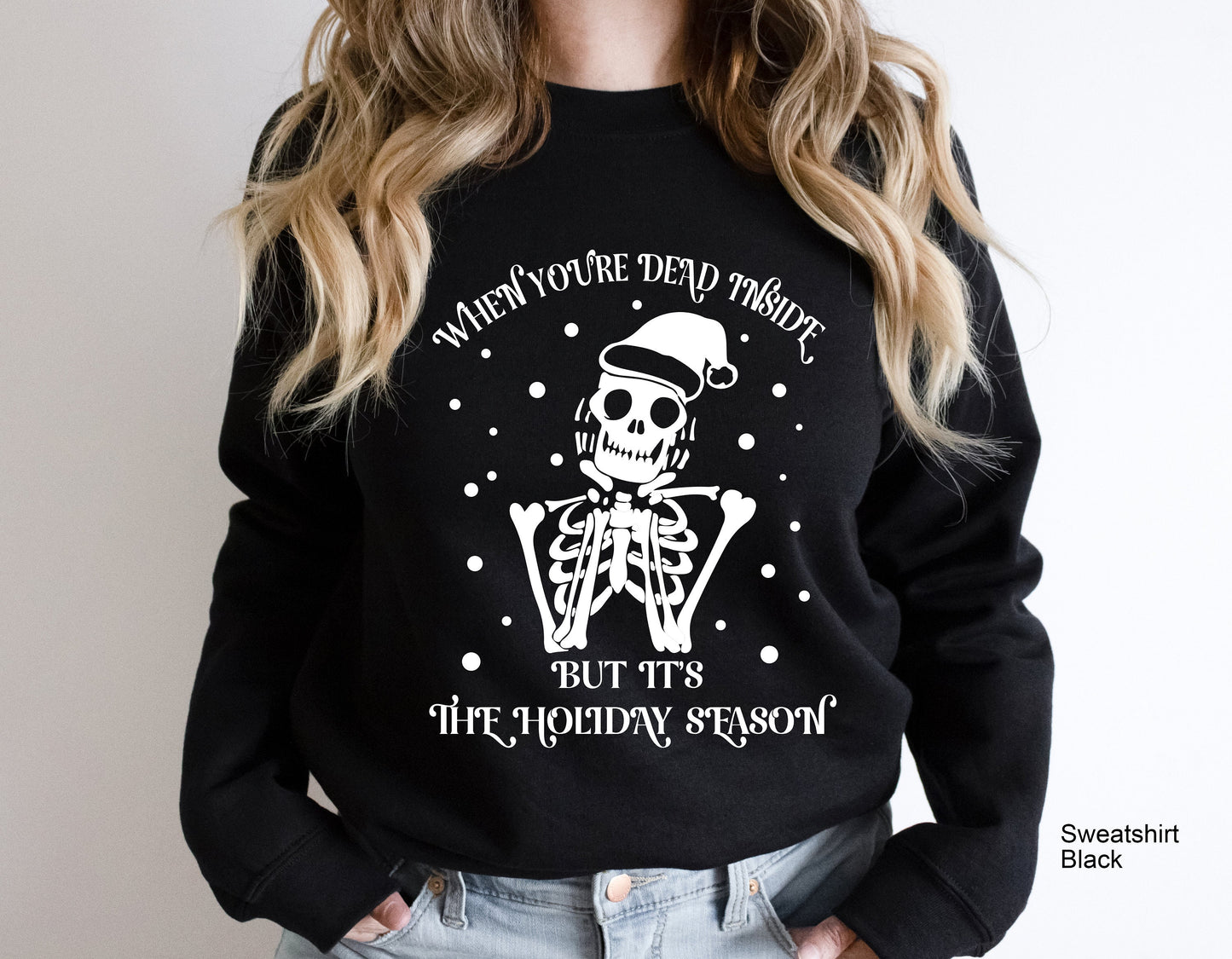 When You're Dead Inside But It's Christmas Season, Funny Christmas Sweatshirt, Christmas Skeleton Sweatshirt, Christmas T-shirts, C6234