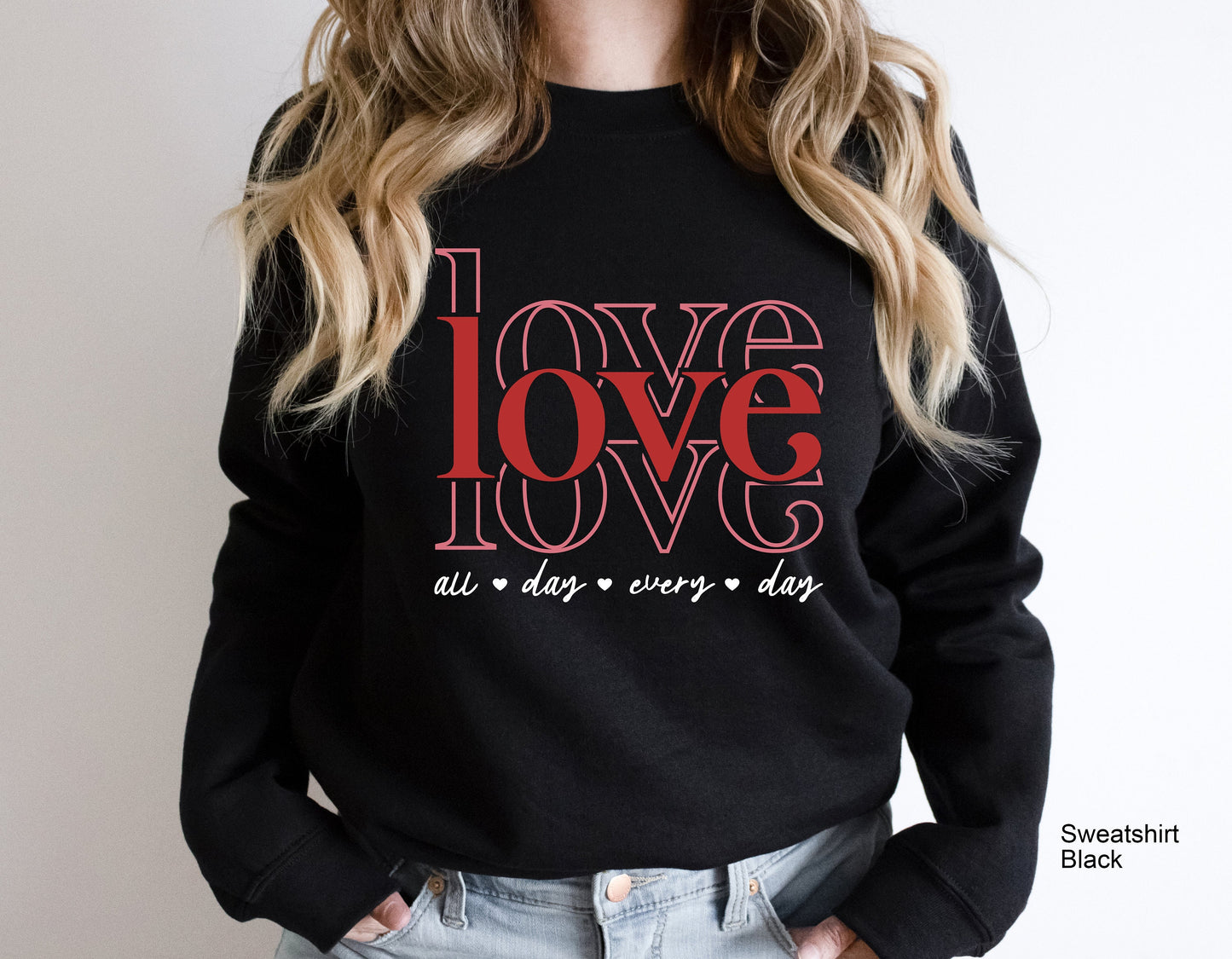 Love All Day Every Day Sweatshirt, Valentine Hoodie, Valentine's Day Shirt, Valentine Shirt t-shirt, Love Sweatshirt, Retro Valentine, C6387