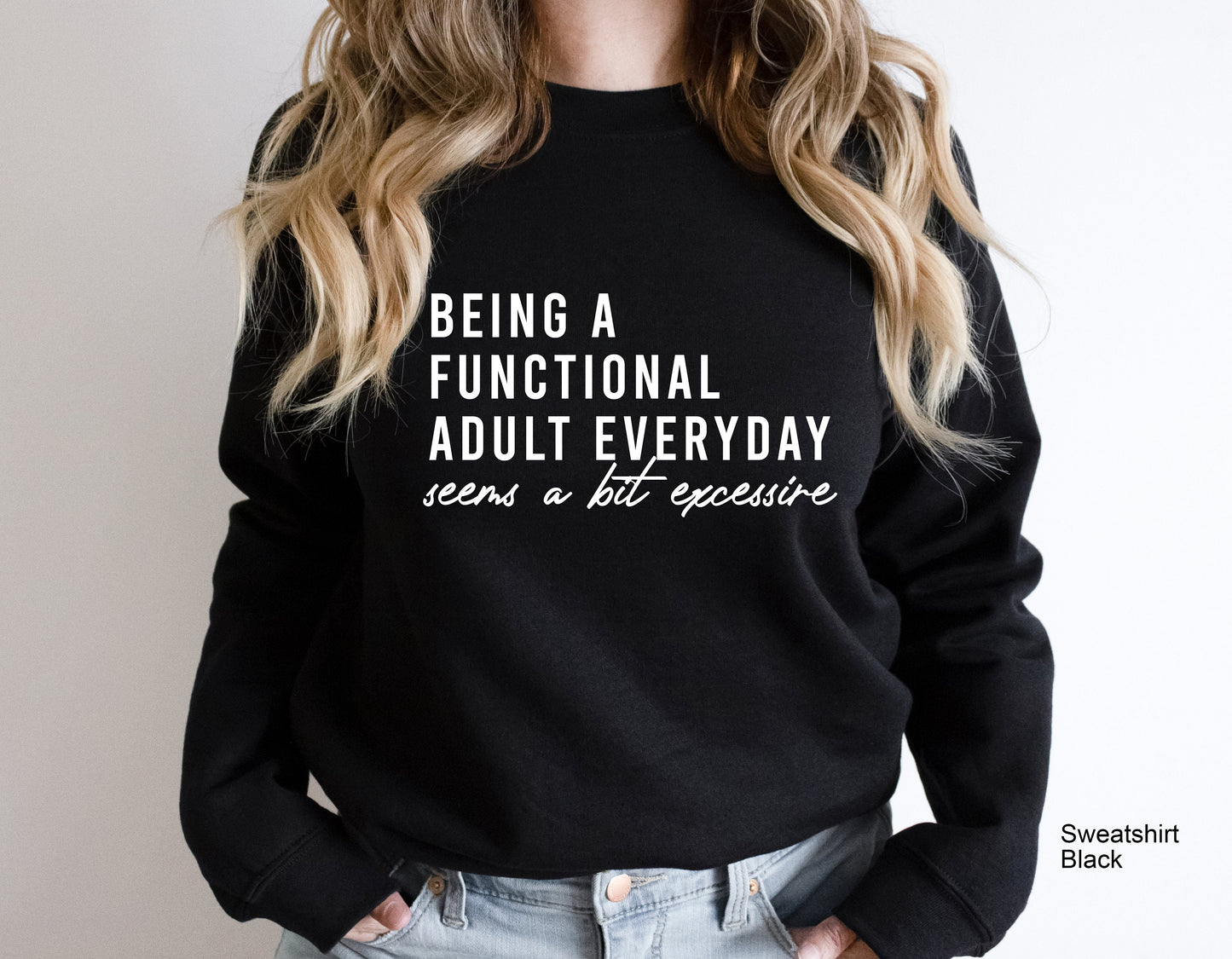 Being A Functional Adult Every Day Seems A Bit Excessive Sweatshirt, Funny Shirt for Her, Gift for Her Adulting Sucks Shirt, C6442