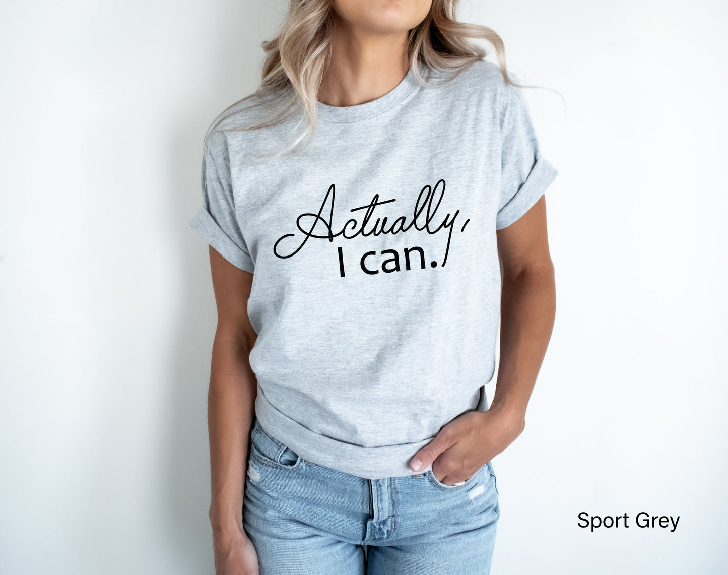Actually I Can Shirt, Women's Shirt, Motivational Shirt, Women Empowerment Shirt,Inspirational, Feminist Shirt, Feminist Gift, C5384