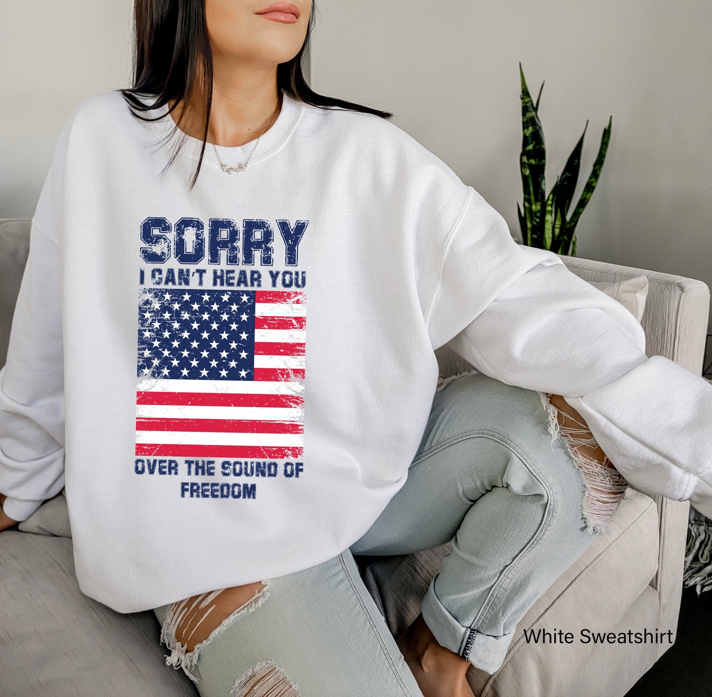 Patriotic Sweatshirt, Sorry I Can't Hear You Over The Sound Of My Freedom, Independence Hoodie, American Flag Shirt, Patriot Shirt, C6611