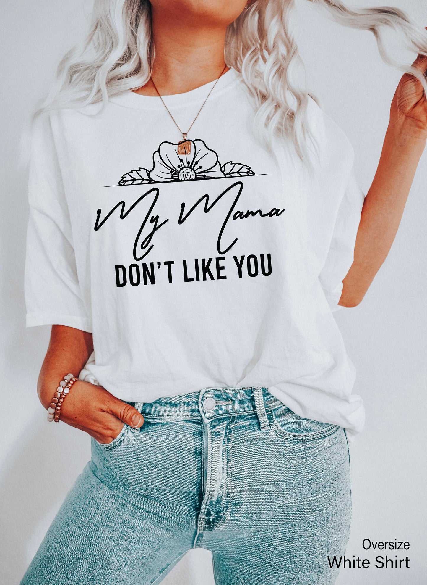 My Mama Don’t Like You, Gift For Her Funny Shirts, Humor Shirt, Gift For Him, Sarcastic Gift, C6718