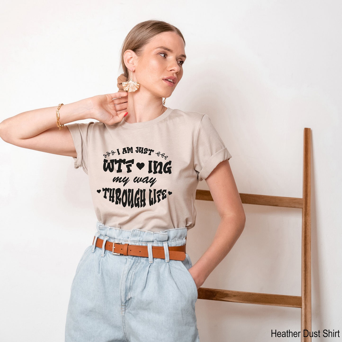 I'm Just WTFing My Way Through Life Shirt, Funny Quotes Shirt, Sarcastic T-Shirt, Funny T-Shirt, Funny Gift, Sarcastic Gift, C6879