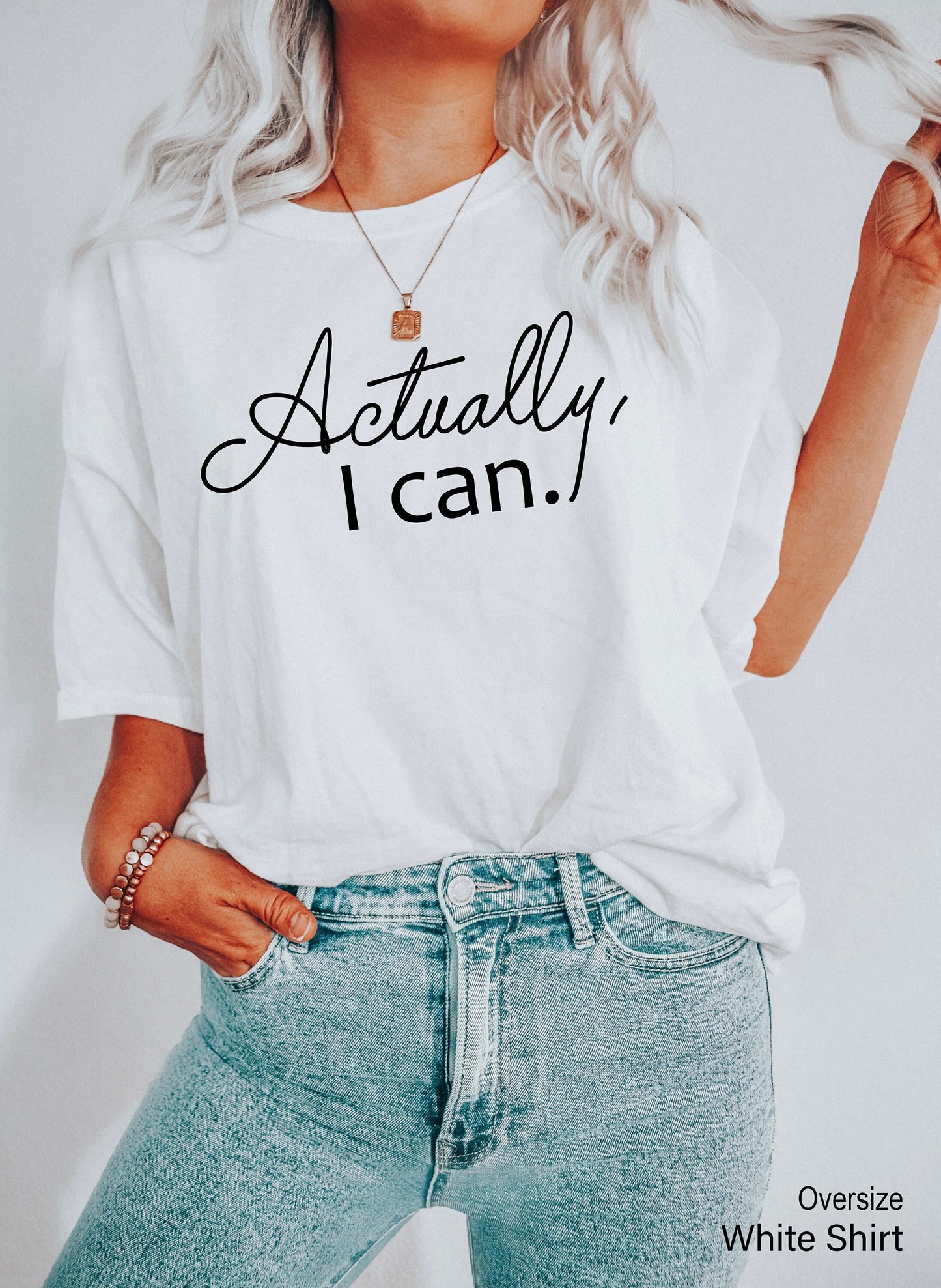 Actually I Can Shirt, Women's Shirt, Motivational Shirt, Women Empowerment Shirt,Inspirational, Feminist Shirt, Feminist Gift, C5384