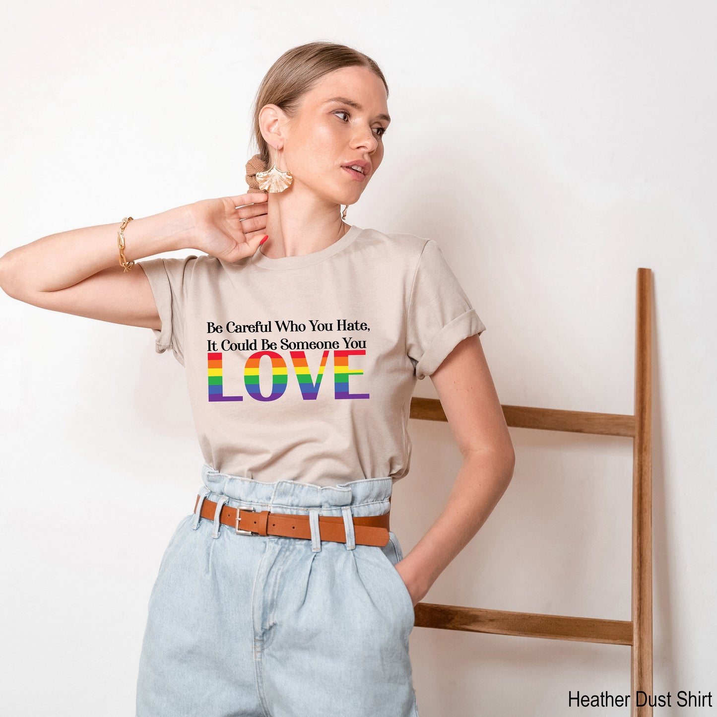 Be Careful Who You Hate It Could Be Someone You Love Shirt, Pride Rainbow Shirt, Equality Pride Shirt, LGBT Pride Shirt, LGBTQ Shirt, C7005