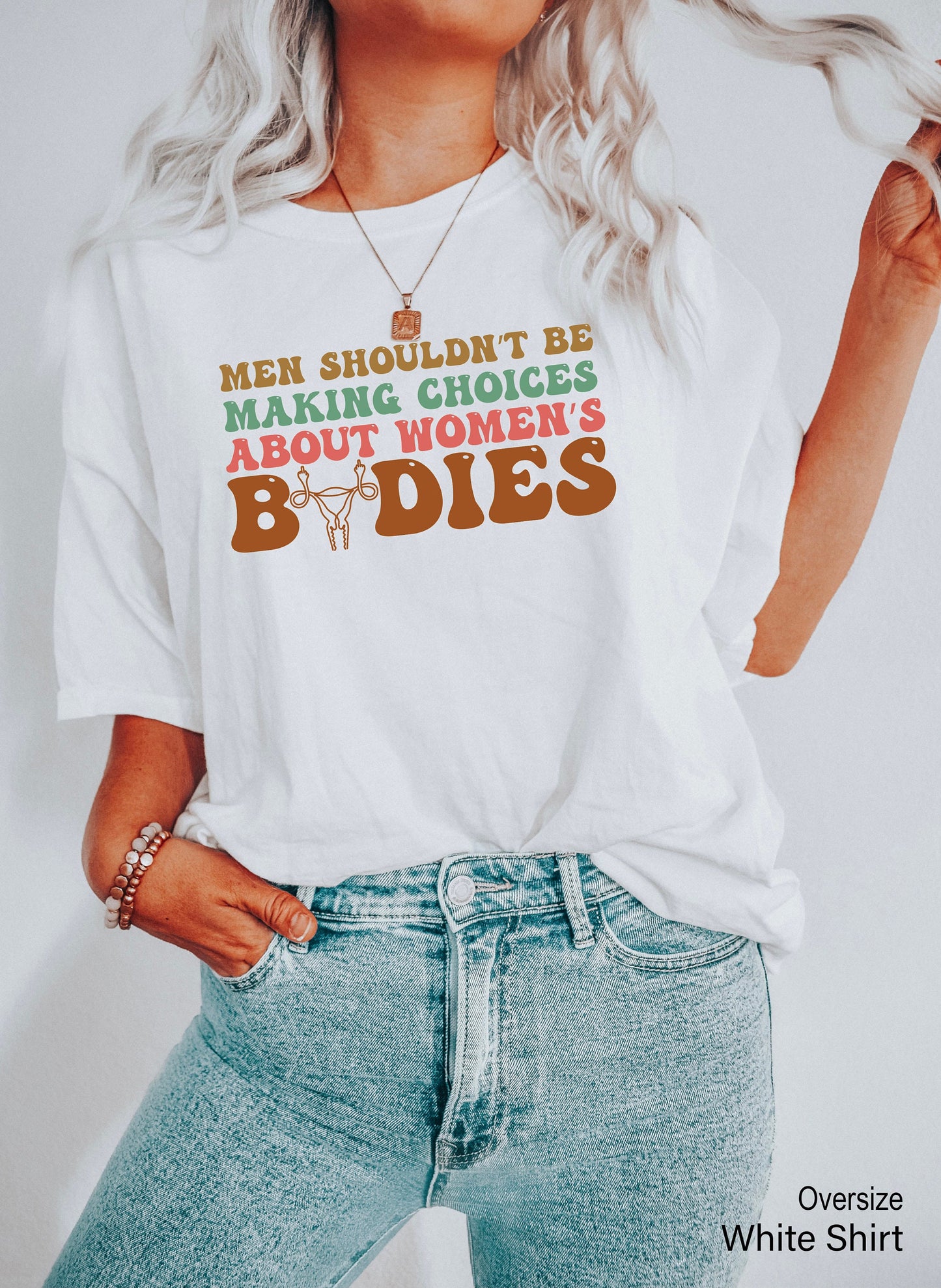 Men Shouldn't Be Making Laws About Women's Bodies Shirts,Pro Choice Shirt,Abortion Rights,My Body My Choice,Womens Reproductive Rights,C7117