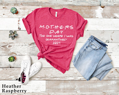 Mother's Day 2021 Shirt, Mothers Day Cute 2021 Lockdown Shirt, The One Where I Was Quarantined Shirt,Mother's Day in Quarantine Shirt, C5576