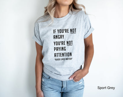 If You're Not Angry You're Not Paying Attention Sweatshirt, Black Lives Matter, Resist Sweater, Be Human Sweatshirt, Clothe Design, C5005