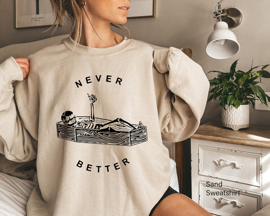 Never Better Skeleton Sweatshirt,Skull Shirt,Funny Halloween Shirt,Halloween Party Shirt,Spooky Season Shirt,Halloween Costume Tshirt,C6163