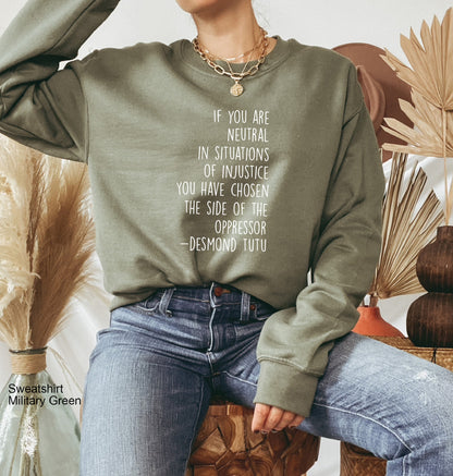 If You Are Neutral In Situations of Injustice Sweatshirt, Unisex Sweatshirt, Clothe Design, C5036