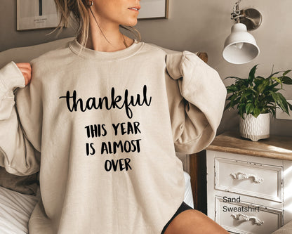 Thankful This Year Is Almost Over, Thanksgiving Hoodie, Funny Thanksgiving Sweatshirt, Thanksgiving Sweater Clothe Design , C5499