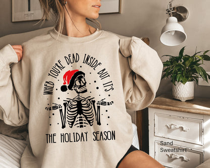 When You're Dead Inside But It's Holiday Season, Funny Christmas Sweatshirt, Christmas Skeleton Sweatshirt, Christmas T-shirts, C6238