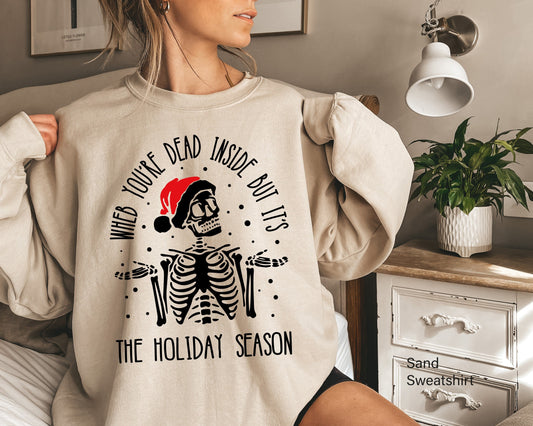 When You're Dead Inside But It's Holiday Season, Funny Christmas Sweatshirt, Christmas Skeleton Sweatshirt, Christmas T-shirts, C6238