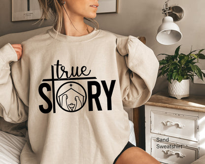 True Story Sweatshirt, True Story Christmas Shirt, Christmas Nativity Shirt, Christmas Shirt, Nativity Shirt, Jesus Christmas Shirt, C6321