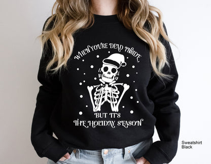 When You're Dead Inside But It's Christmas Season, Funny Christmas Sweatshirt, Christmas Skeleton Sweatshirt, Christmas T-shirts, C6234