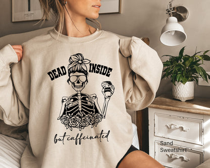 Dead inside but caffeinated ,Dead Inside Sweatshirt,fall shirt,halloween shirt,womens skeleton shirt,funny halloween shirt,fall shirt, C6229
