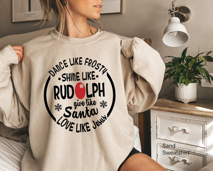 Dance Like Frosty Shine like Rudolph Give like Santa Love Like Jesus ,Christmas Sweatshirt, Christmas Shirt, Rudolph Sweatshirt, C6348