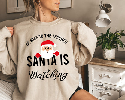 Be Nice to the Teacher Santa is Watching Sweatshirt, Christmas Teacher Hoodie, Santa Christmas Teacher Tee, Santa Sweatshirt,C6340