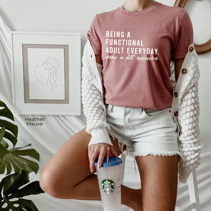 Being A Functional Adult Everyday Seems A Bit Excessive Sweatshirt, Adulting Shirt, Day Drinking Shirt, Weekend Shirt, Funny Tee, C6442