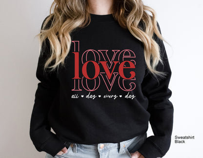 Love All Day Every Day Sweatshirt, Valentine Hoodie, Valentine's Day Shirt, Valentine Shirt t-shirt, Love Sweatshirt, Retro Valentine, C6387
