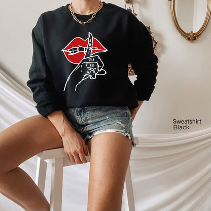 Shut The F Up Sweatshirt, Funny Saying Shirt, Women Tee, Funny Graphic Tee, Shirt for Women, Sarcastic T-Shirt, Mouth Shirt, C6479
