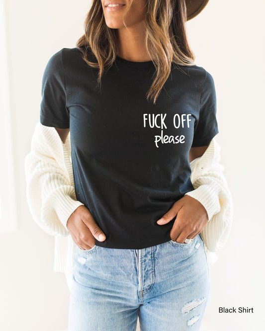 Fuck Off Please Shirt, Fuck You Fuck Off Shirt, Funny Conversation Shirt, Sarcastic Shirt, Funny Shirt, Fuck Off Tshirt,Clothe Design, C5269