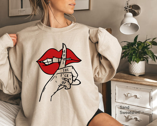 Shut The F Up Sweatshirt, Funny Saying Shirt, Women Tee, Funny Graphic Tee, Shirt for Women, Sarcastic T-Shirt, Mouth Shirt, C6479