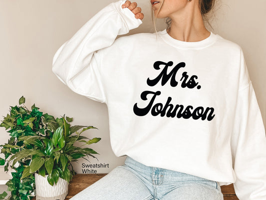Mrs Johnson Sweatshirt, Mrs Last Name Sweatshirt, Mrs Shirt, Mrs Custom Sweatshirt,Custom Last Name Shirt, Bride Shirt, Mrs Last Name, C5694