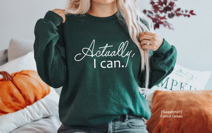 Actually I Can Shirt, Women's Shirt, Motivational Shirt, Women Empowerment Shirt,Inspirational, Feminist Shirt, Feminist Gift, C5384