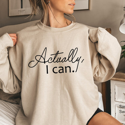 Actually I Can Shirt, Women's Shirt, Motivational Shirt, Women Empowerment Shirt,Inspirational, Feminist Shirt, Feminist Gift, C5384