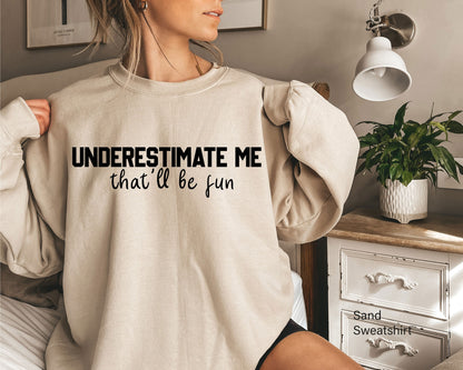 Underestimate Me That'll Be Fun  Shirt, Funny Tshirt, Sarcastic Tshirt, Funny Saying T-shirt, Gift for Family Tee, Sarcastic Tee, C5364