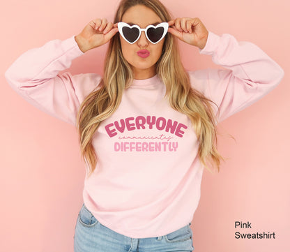 Everyone Communicate Differently Sweatshirt, Autism Support Hoodie, Autism Aware Sweatshirt, Autism Shirt, Gift For Autism, C6670