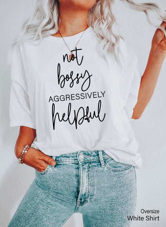 Not Bossy Aggressively Helpful Shirt,Funny Mom Shirt, Gift from Daughter, Gift for Boss, Gift for Mom, Mothers Day Gift,  C6502