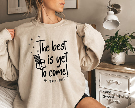 The Best is Yet To Come Retirement, Retirement Sweatshirt, Gifts for Women, Retired Shirt, Beach Retirement Gift, C6708