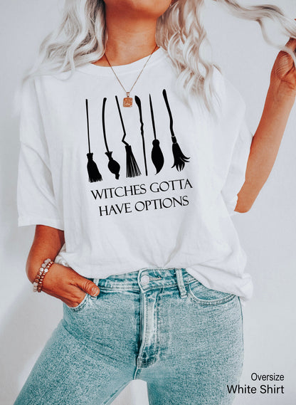Witches Gotta Have Options Shirt,Halloween 2021 Shirt,-s,Fall Shirt,Halloween Funny Tee,Halloween Spooky Shirt,C6059
