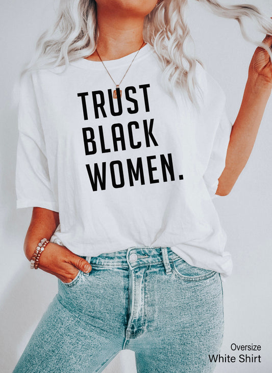 Trust Black Women T Shirt, Black Girl Magic T Shirt, Black Woman, Black Girl, BLM Shirt, Black Queen T Shirt, C5179, Clothe Design