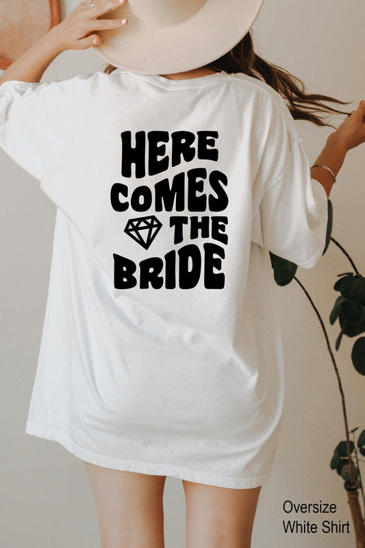 Here Comes the Bride Shirt, Bride T-Shirt, Bride Tee, Bachelorette Party T-Shirts, Engagement Gift, C6758