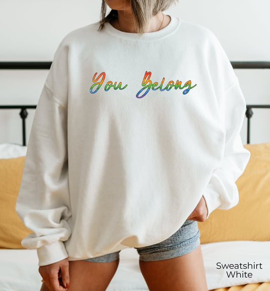 You Belong Sweatshirt, Pride Hoodie, LGBT Sweatshirt, LGBTQ Ally Hoodie, Pride Shirt Women, Lesbian T-Shirts, Gay Pride, Trans Shirt, C7006