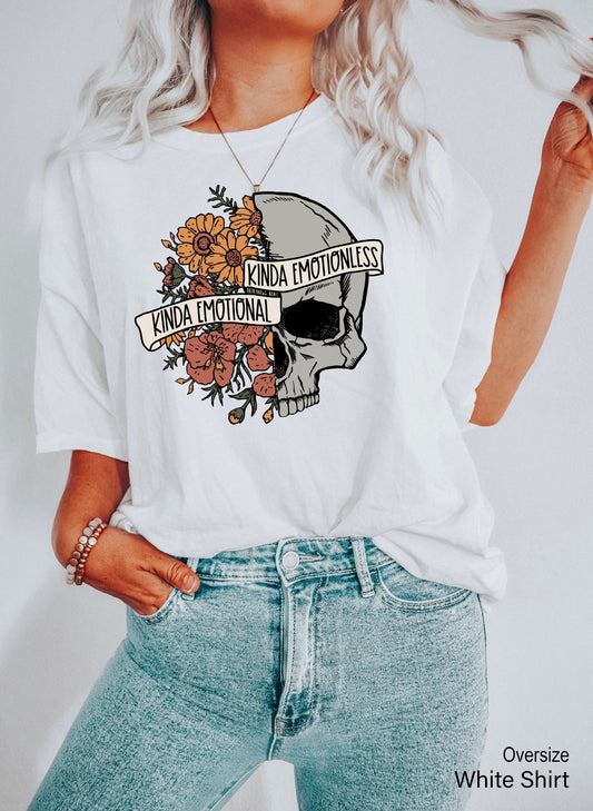 Kinda Emotional Kinda Emotionless Shirt, Flower Skull Shirt, Motivational Shirt, Skeleton Design, Dead Inside, PC6834