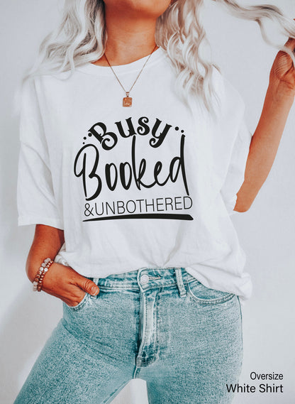 Busy Booked Unbothered T-Shirt, Gift For Her, Booked Shirt, Busy T-Shirt, Mood Shirt, Funny T-Shirt, Funny Quotes Shirt,  C6884