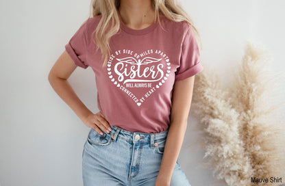 Sisters T shirt, Best Sister shirt, Side by Side or miles Apart, Sisters Will Always Be Connected By Heart T-Shirt,Matching Friend Tee,C5825
