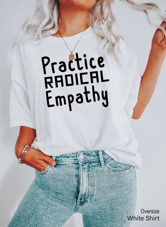 Practice Radical Empathy Shirt, Love Others Shirt, Black Lives Matter, Protest Tee, Liberal, C5664