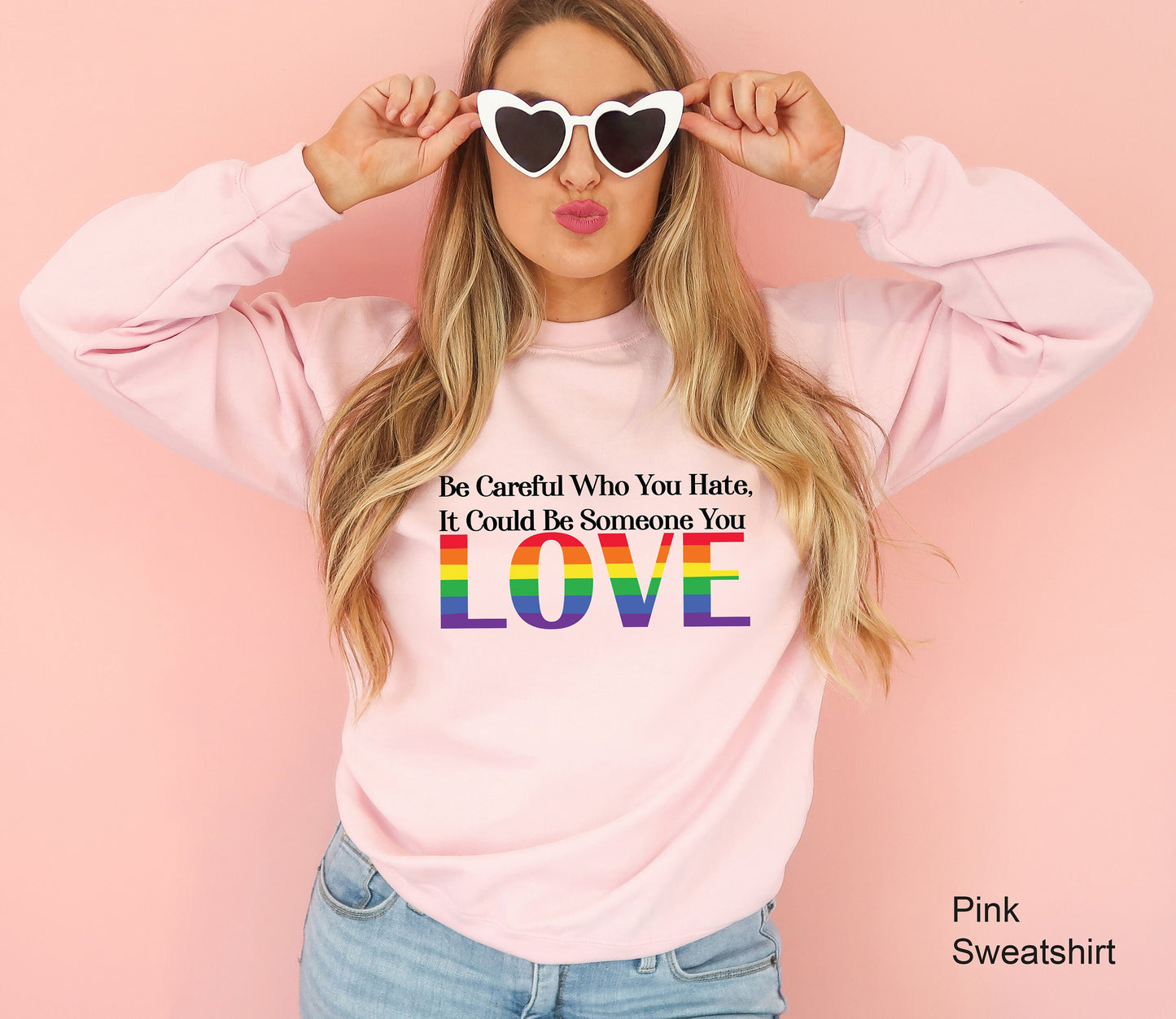 Be Careful Who You Hate It Could Be Someone You Love Sweatshirt, Pride Rainbow Hoodie, Equality Pride Sweatshirt, LGBT Pride Hoodie, C7005