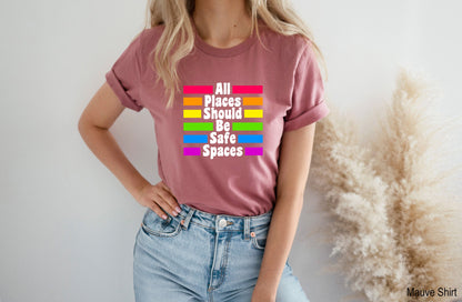 Gay Pride Shirt, All Places Should Be Safe Spaces, LGBT Shirt, LGBT Ally Shirt, Lesbian Pride, Rainbow Shirt, LGBT Gift, Gay Rights, C7003